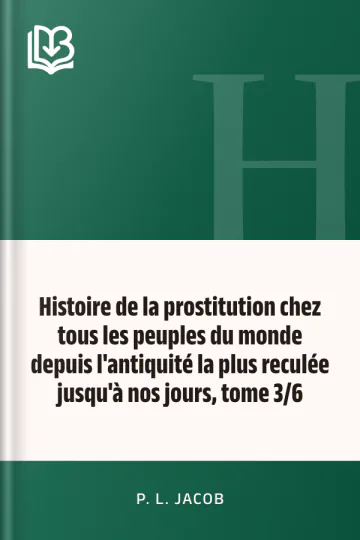 Histoire de la prostitution chez tous les peuples du monde depuis l'antiquité la plus reculée jusqu'à nos jours, tome 3/6 de P. L. Jacob, couverture du livre