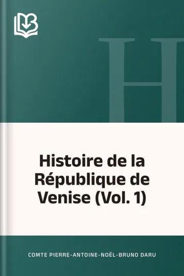 Histoire de la République de Venise (Vol. 1) de comte Pierre-Antoine-Noël-Bruno Daru, couverture du livre