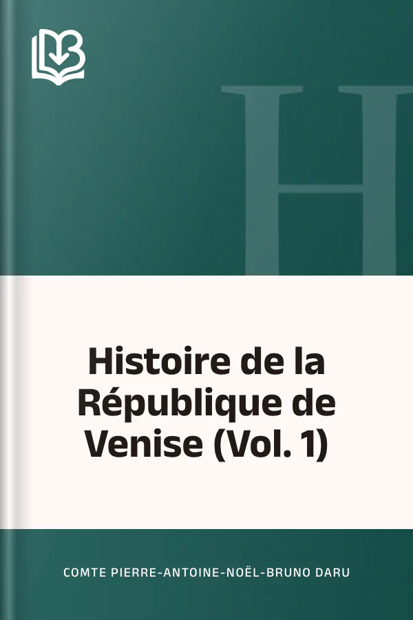 Histoire de la République de Venise (Vol. 1) de comte Pierre-Antoine-Noël-Bruno Daru, couverture du livre