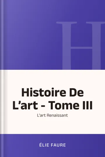 Histoire De L’art - Tome III : L’art Renaissant d’Élie Faure, couverture du livre