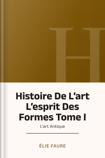 Histoire De L’art L’esprit Des Formes Tome I : L’art Antique d’Élie Faure, couverture du livre