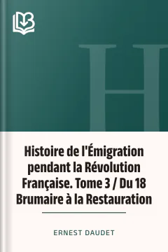 Histoire de l'Émigration pendant la Révolution Française. Tome 3 / Du 18 Brumaire à la Restauration - Ernest Daudet
