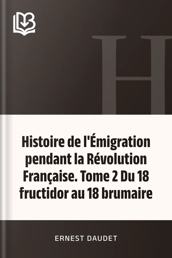 Histoire de l'Émigration pendant la Révolution Française. Tome 2 Du 18 fructidor au 18 brumaire d’Ernest Daudet, couverture du livre