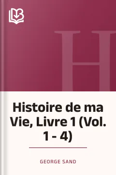 Histoire de ma Vie, Livre 1 (Vol. 1 - 4) - George Sand