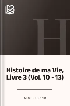 Histoire de ma Vie, Livre 3 (Vol. 10 - 13) - George Sand