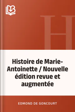 Histoire de Marie-Antoinette / Nouvelle édition revue et augmentée - Edmond de Goncourt