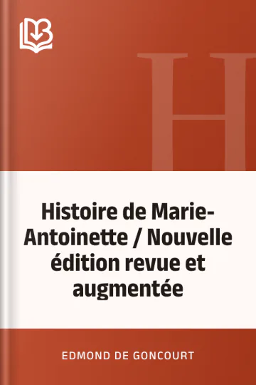 Histoire de Marie-Antoinette / Nouvelle édition revue et augmentée d’Edmond de Goncourt, couverture du livre