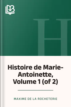 Histoire de Marie-Antoinette, Volume 1 (of 2) - Maxime de La Rocheterie