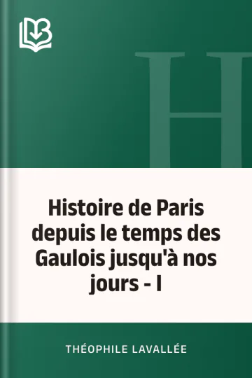 Histoire de Paris depuis le temps des Gaulois jusqu'à nos jours - I de Théophile Lavallée, couverture du livre