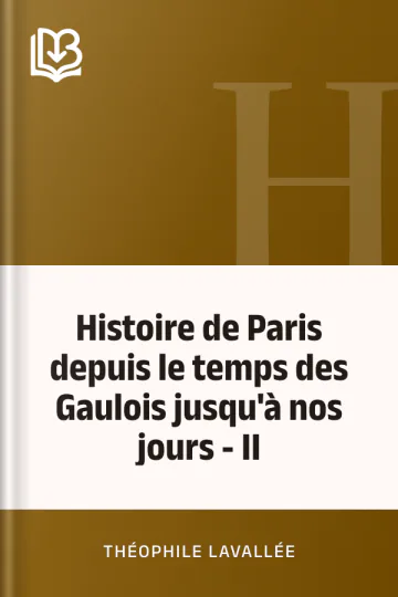 Histoire de Paris depuis le temps des Gaulois jusqu'à nos jours - II de Théophile Lavallée, couverture du livre