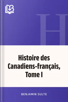 Histoire des Canadiens-français, Tome I - Benjamin Sulte