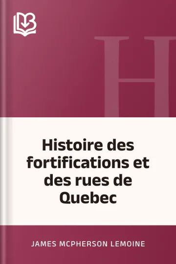 Histoire des fortifications et des rues de Quebec de James McPherson LeMoine, couverture du livre