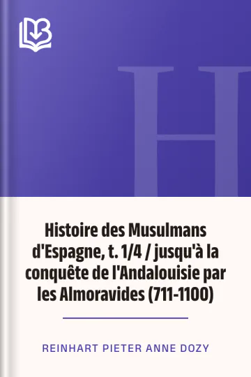 Histoire des Musulmans d'Espagne, t. 1/4 / jusqu'à la conquête de l'Andalouisie par les Almoravides (711-1100) de Reinhart Pieter Anne Dozy, couverture du livre