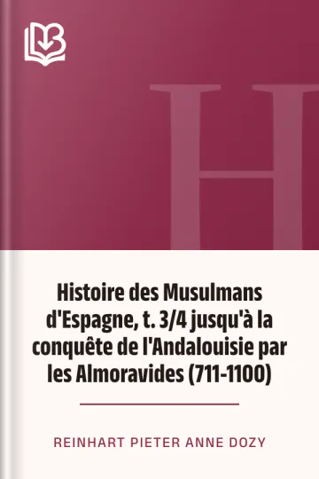 Histoire des Musulmans d'Espagne, t. 3/4 jusqu'à la conquête de l'Andalouisie par les Almoravides (711-1100) de Reinhart Pieter Anne Dozy, couverture du livre