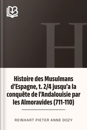 Histoire des Musulmans d'Espagne, t. 2/4 jusqu'a la conquête de l'Andalouisie par les Almoravides (711-110) de Reinhart Pieter Anne Dozy, couverture du livre