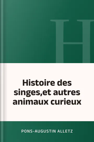 Histoire des singes,et autres animaux curieux de Pons-Augustin Alletz, couverture du livre