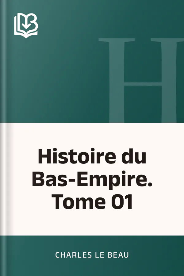 Histoire du Bas-Empire. Tome 01 de Charles Le Beau, couverture du livre