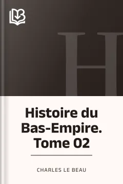 Histoire du Bas-Empire. Tome 02 - Charles Le Beau