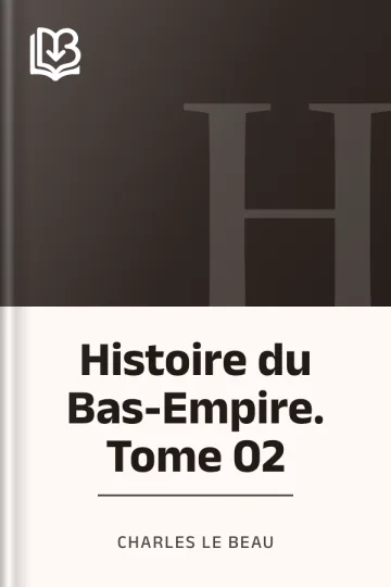 Histoire du Bas-Empire. Tome 02 de Charles Le Beau, couverture du livre