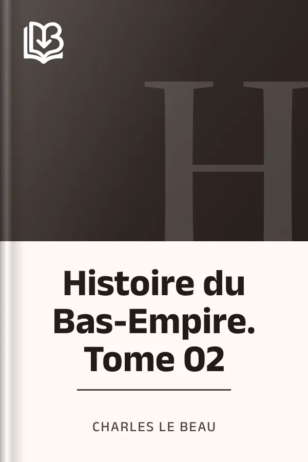 Histoire du Bas-Empire. Tome 02 de Charles Le Beau, couverture du livre