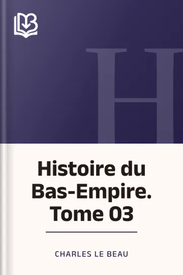 Histoire du Bas-Empire. Tome 03 de Charles Le Beau, couverture du livre