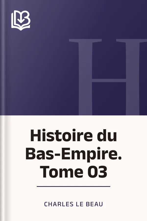 Histoire du Bas-Empire. Tome 03 de Charles Le Beau, couverture du livre