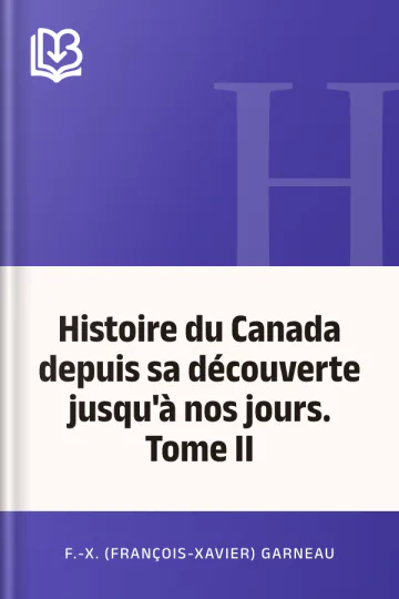 Histoire du Canada depuis sa découverte jusqu'à nos jours. Tome II de F.-X. (François-Xavier) Garneau, couverture du livre