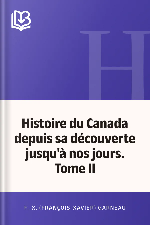 Histoire du Canada depuis sa découverte jusqu'à nos jours. Tome II de F.-X. (François-Xavier) Garneau, couverture du livre