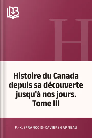 Histoire du Canada depuis sa découverte jusqu'à nos jours. Tome III de F.-X. (François-Xavier) Garneau, couverture du livre