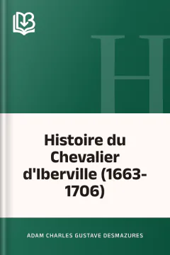 Histoire du Chevalier d'Iberville (1663-1706) - Adam Charles Gustave Desmazures