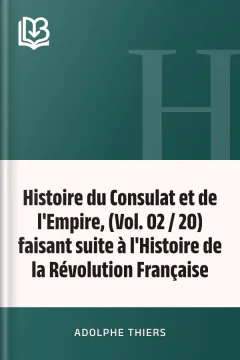 Histoire du Consulat et de l'Empire, (Vol. 02 / 20) faisant suite à l'Histoire de la Révolution Française - Adolphe Thiers