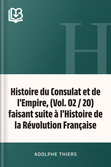 Histoire du Consulat et de l'Empire, (Vol. 02 / 20) faisant suite à l'Histoire de la Révolution Française d’Adolphe Thiers, couverture du livre