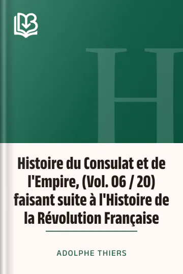 Histoire du Consulat et de l'Empire, (Vol. 06 / 20) faisant suite à l'Histoire de la Révolution Française d’Adolphe Thiers, couverture du livre