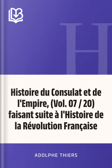 Histoire du Consulat et de l'Empire, (Vol. 07 / 20) faisant suite à l'Histoire de la Révolution Française d’Adolphe Thiers, couverture du livre
