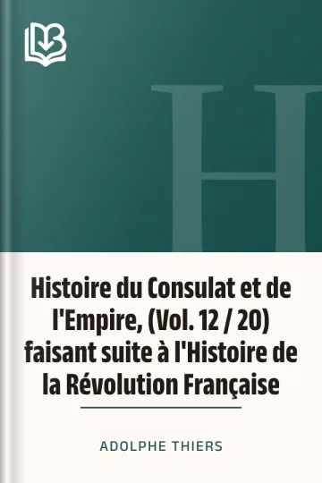 Histoire du Consulat et de l'Empire, (Vol. 12 / 20) faisant suite à l'Histoire de la Révolution Française d’Adolphe Thiers, couverture du livre