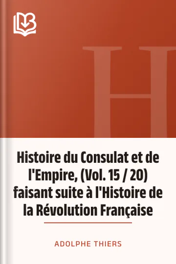 Histoire du Consulat et de l'Empire, (Vol. 15 / 20) faisant suite à l'Histoire de la Révolution Française d’Adolphe Thiers, couverture du livre