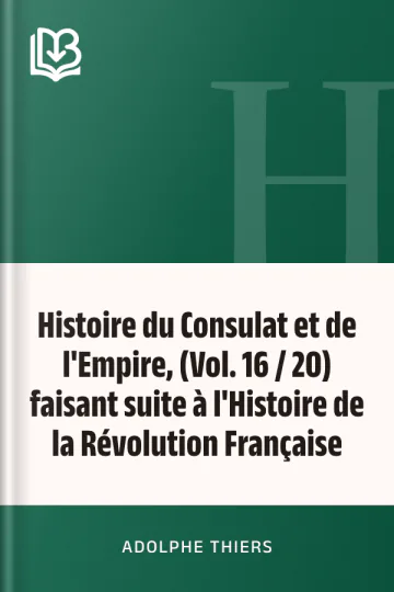Histoire du Consulat et de l'Empire, (Vol. 16 / 20) faisant suite à l'Histoire de la Révolution Française d’Adolphe Thiers, couverture du livre