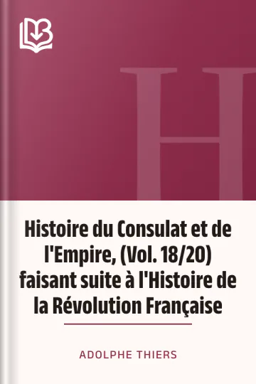 Histoire du Consulat et de l'Empire, (Vol. 18/20) faisant suite à l'Histoire de la Révolution Française d’Adolphe Thiers, couverture du livre