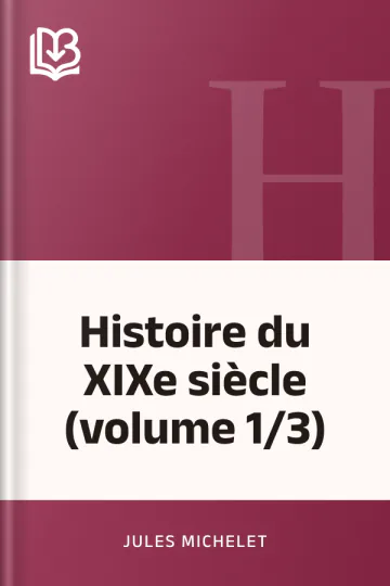 Histoire du XIXe siècle (volume 1/3) de Jules Michelet, couverture du livre