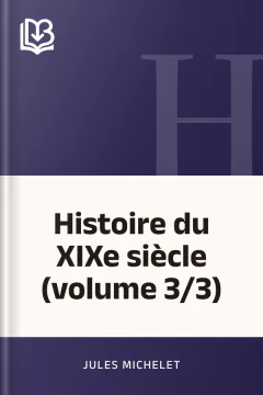 Histoire du XIXe siècle (volume 3/3) - Jules Michelet