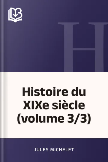 Histoire du XIXe siècle (volume 3/3) de Jules Michelet, couverture du livre