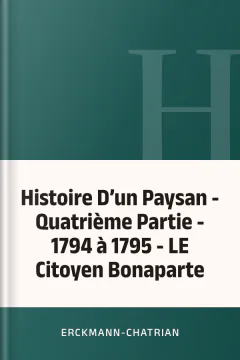 Histoire D’un Paysan - Quatrième Partie - 1794 à 1795 - LE Citoyen Bonaparte - Erckmann-Chatrian