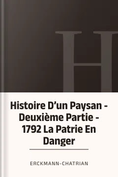 Histoire D’un Paysan - Deuxième Partie - 1792 La Patrie En Danger - Erckmann-Chatrian