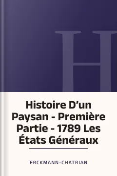 Histoire D’un Paysan - Première Partie - 1789 Les États Généraux - Erckmann-Chatrian