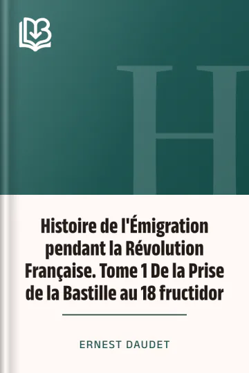 Histoire de l'Émigration pendant la Révolution Française. Tome 1 De la Prise de la Bastille au 18 fructidor d’Ernest Daudet, couverture du livre