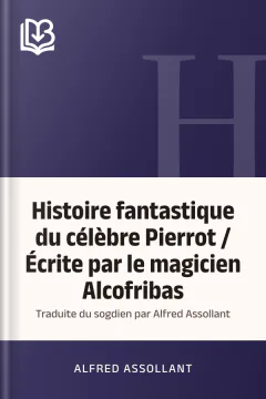 Histoire fantastique du célèbre Pierrot / Écrite par le magicien Alcofribas; traduite du sogdien par Alfred Assollant - Alfred Assollant