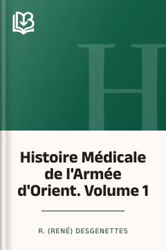 Histoire Médicale de l'Armée d'Orient. Volume 1 - R. (René) Desgenettes