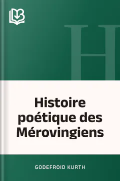 Histoire poétique des Mérovingiens - Godefroid Kurth