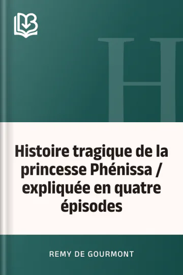 Histoire tragique de la princesse Phénissa / expliquée en quatre épisodes de Remy de Gourmont, couverture du livre