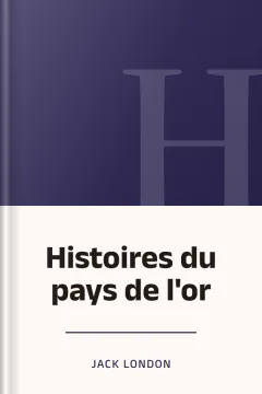 Histoires du pays de l'or - Jack London